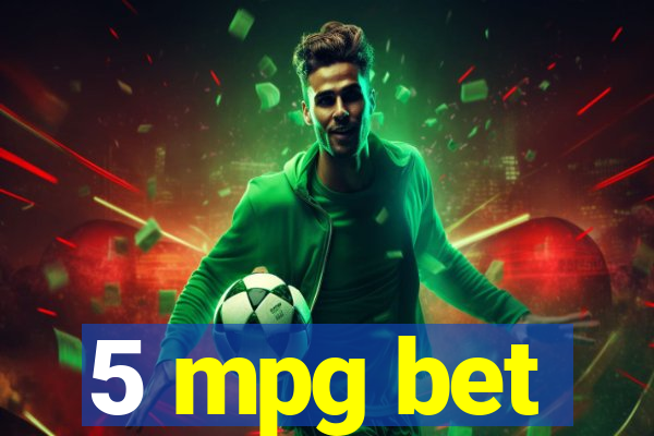5 mpg bet